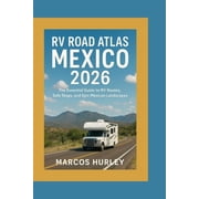 RV Road Atlas Mexico 2026 The Essential Guide to RV Routes, Safe Stops, and Epic Mexican Landscapes, Paperback