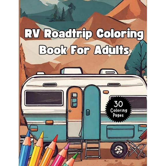 RV Roadtrip Coloring Book for Adults: Camping Activity Book Features RVs, Outdoor Scenes, Tents and Campgrounds Relief S, (Paperback)