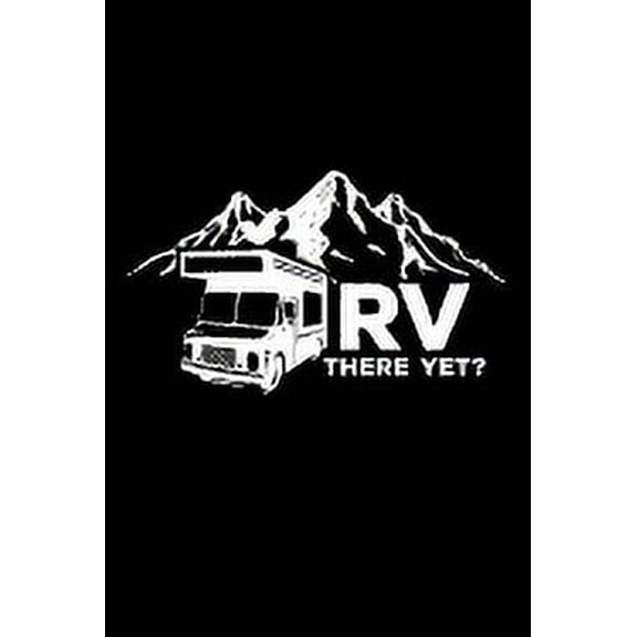RV There Yet?: 6x9 Funny Dot Grid Composition Notebook for Campers, Adventurers, Outdoor and RV Lovers (Paperback)