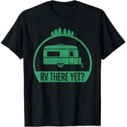 RV There Yet? Funny Are We There Yet Camper Novelty Gift T-Shirt