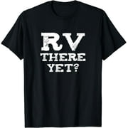 CORATO RV There Yet - Funny RV humor - Camping Gift T-Shirt