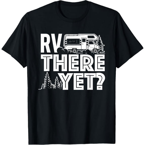 RV There Yet - Happy Glamper Camping T-Shirt