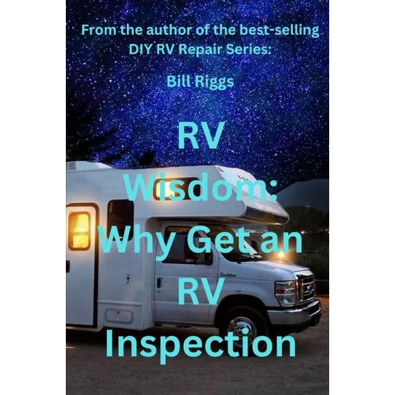 RV Wisdom: Why Get an RV Inspection?, (Paperback)