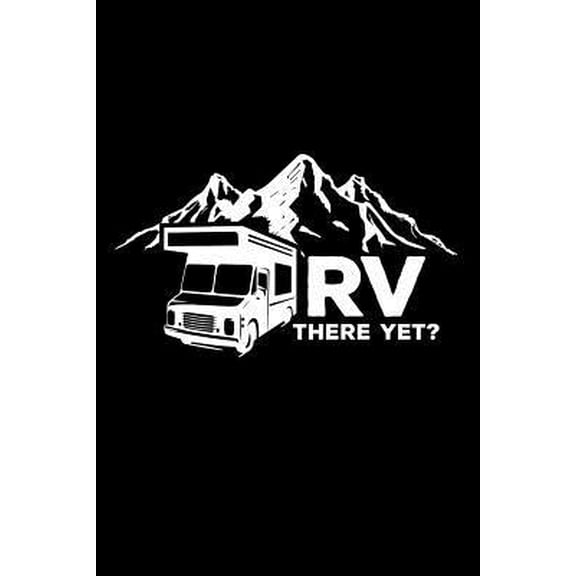 RV There Yet?: 6x9 Funny Dot Grid Composition Notebook for Campers, Adventurers, Outdoor and RV Lovers (Paperback)