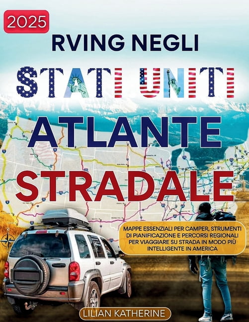 RVing negli Stati Uniti Atlante stradale 2025: Mappe essenziali per camper, strumenti di pianificazione e percorsi regio, (Paperback)