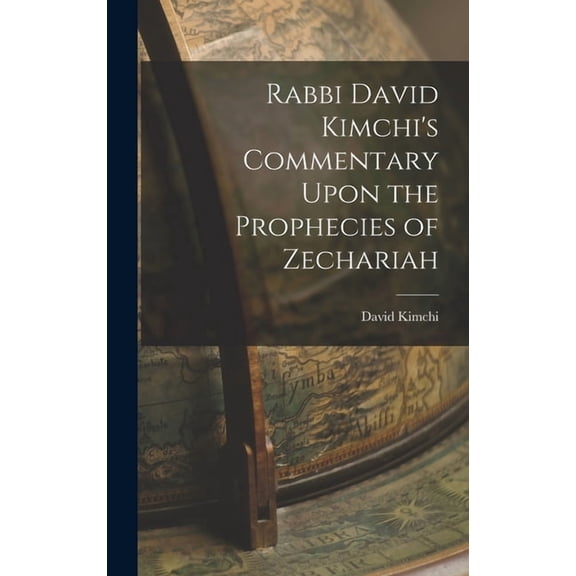Rabbi David Kimchi's Commentary Upon the Prophecies of Zechariah, (Hardcover)