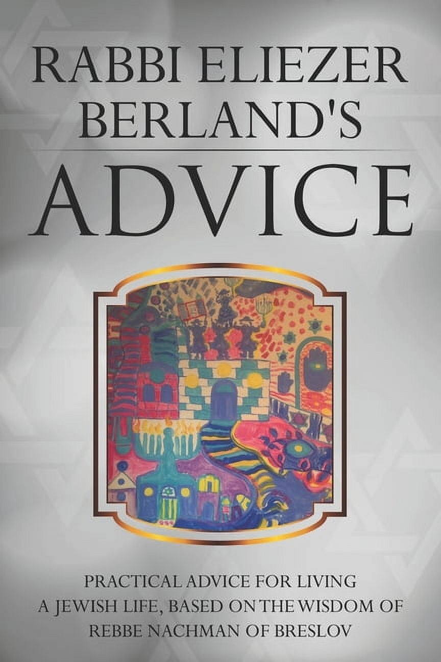 Rabbi Eliezer Berland's Advice: Practical advice for living a Jewish life, based on the wisdom of Rebbe Nachman of Bresl, (Paperback)