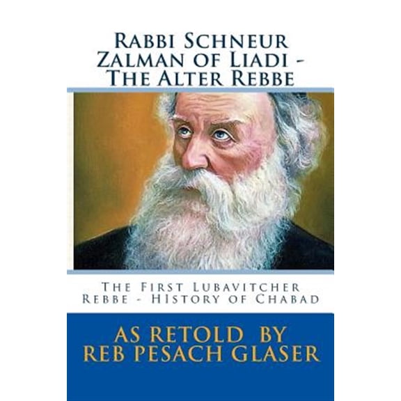Rabbi Schneur Zalman of Liadi - The Alter Rebbe: The First Lubavitcher Rebbe - HIstory of Chabad (Paperback)