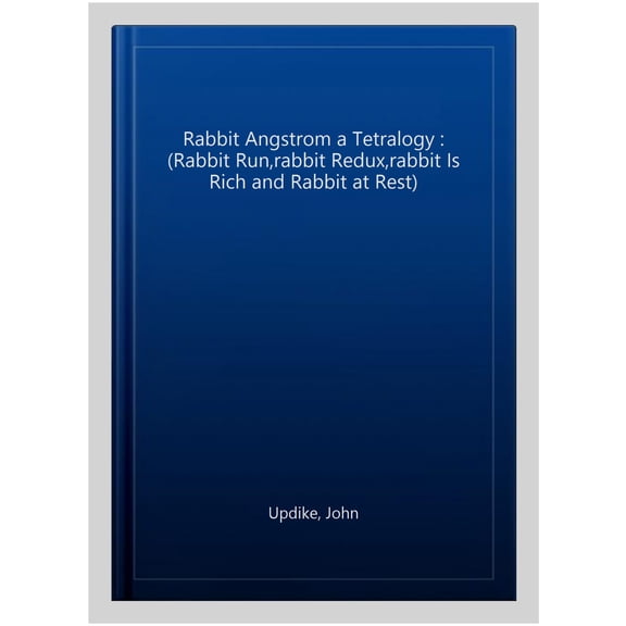Rabbit Angstrom a Tetralogy : (Rabbit Run,rabbit Redux,rabbit Is Rich and Rabbit at Rest)
