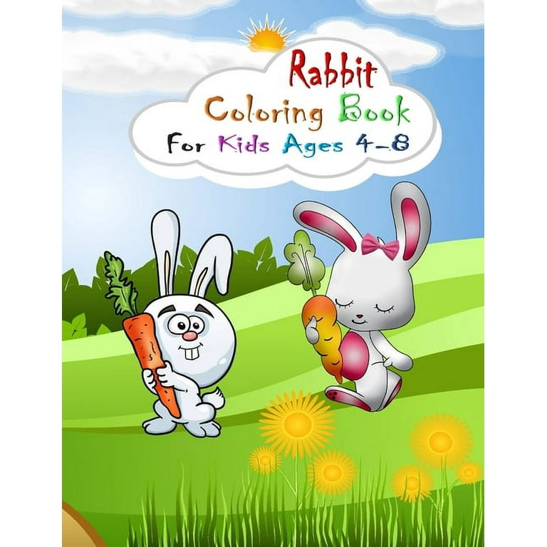 Rabbit Coloring Book for Kids Ages 4-8: Coloring Book for Kids Ages 4-8 or  Kids Ages 2-4 4-6 6-8 8-12 (Cute Rabbit Coloring Book for Kids) Fun and