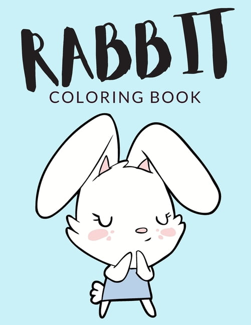 Rabbit Coloring: Rabbit Coloring Book : Rabbit Coloring Pages For Preschoolers, Over 40 Pages to Color, Perfect Cute Easter Bunny Rabbit Coloring Books for boys, girls, and kids of ages 4-8 and up - Hours Of Fun Guaranteed! (Series #1) (Paperback)
