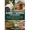 thumbnail image 1 of Rabbit Farming for Beginners: Raise Healthy, Profitable Rabbits with Confidence: Step-by-Step Guidance for Stress-Free H, (Paperback), 1 of 1