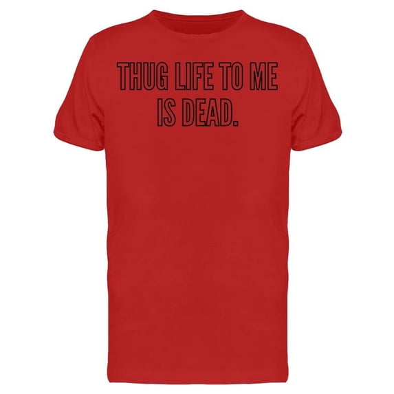 Thug Life To Me Is Dead Tee Men's -Image by Shutterstock