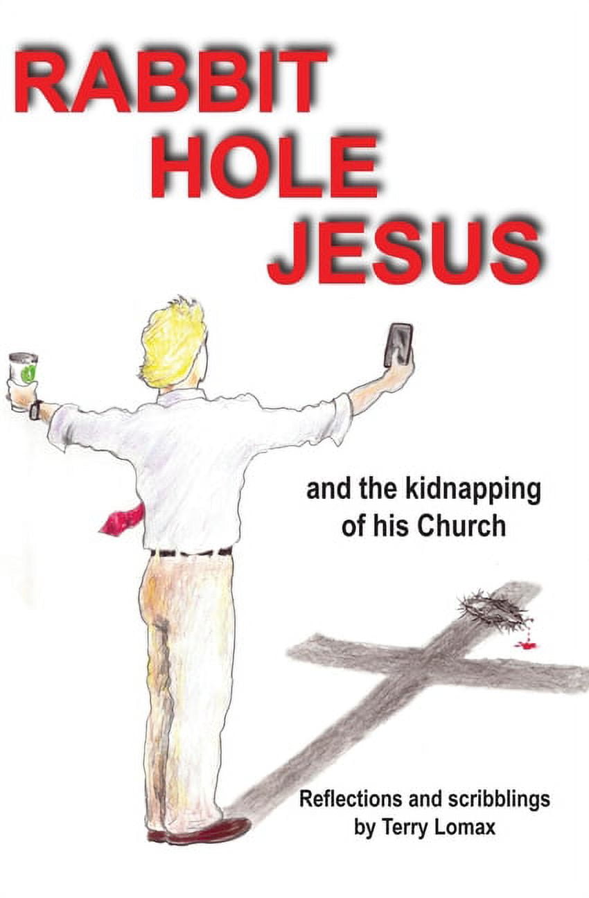 Rabbit Hole Jesus: And the kidnapping of His Church (Paperback)