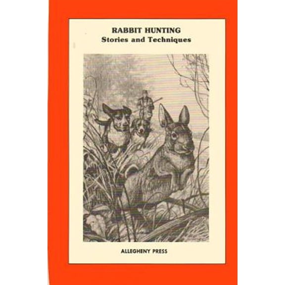 Pre-Owned Rabbit Hunting: Stories and Techniques (Paperback) by John Tomikel, Paul Jukes, Nick Sisley