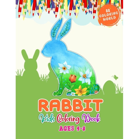 Rabbit Kids Coloring Book Ages 4-8: Kids Coloring Book with Rabbit for Fun and Learning, 52 Cute Rabbit Illustrations Fo, (Paperback)