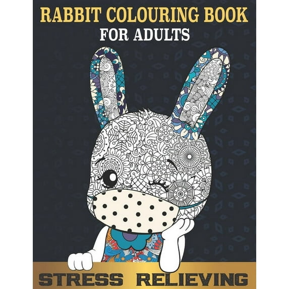Rabbit colouring book for Adults : Fun and Beautiful Rabbits Colouring Pages for Stress Relieving, Bunny Patterns Designs For Adults & Gift for Rabbit lovers (Paperback)