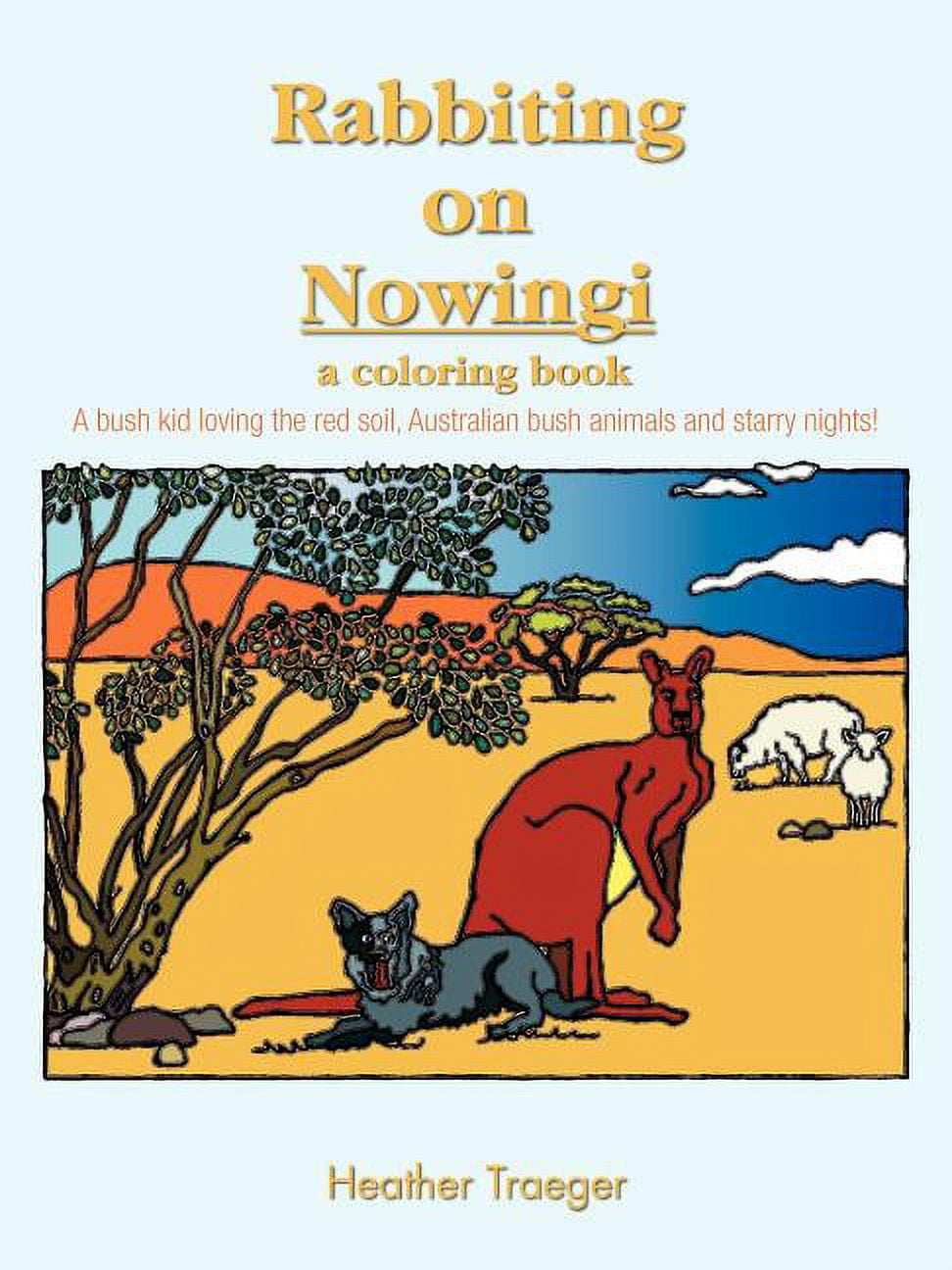 Rabbiting on Nowingi - a Coloring Book : A Bush Kid Loving the Red Soil, Australian Bush Animals and Starry Nights!