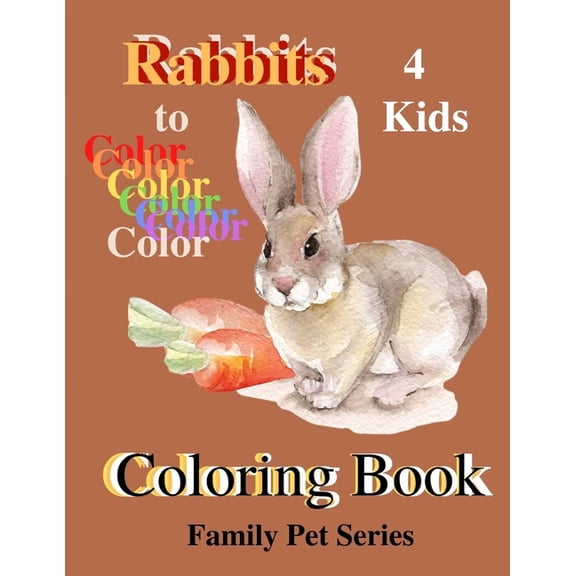 Rabbits 4 Kids Coloring Book: Family Pets Series, (Paperback)
