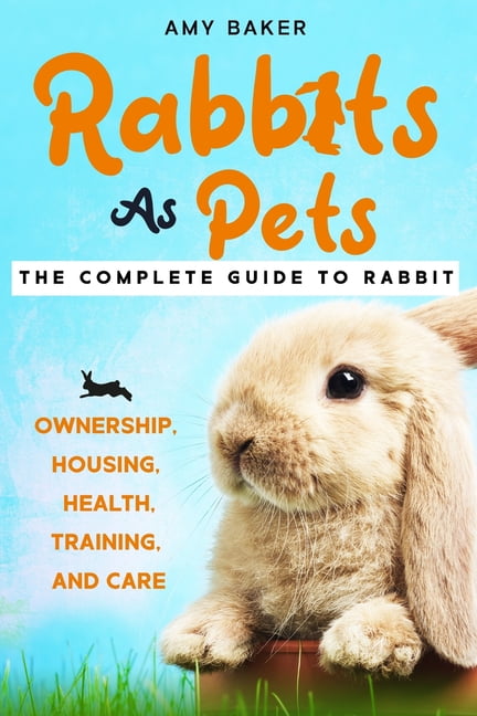 Susan The Rabbit Rabbits As Pets: The Complete Guide To Rabbit Ownership, Housing ...