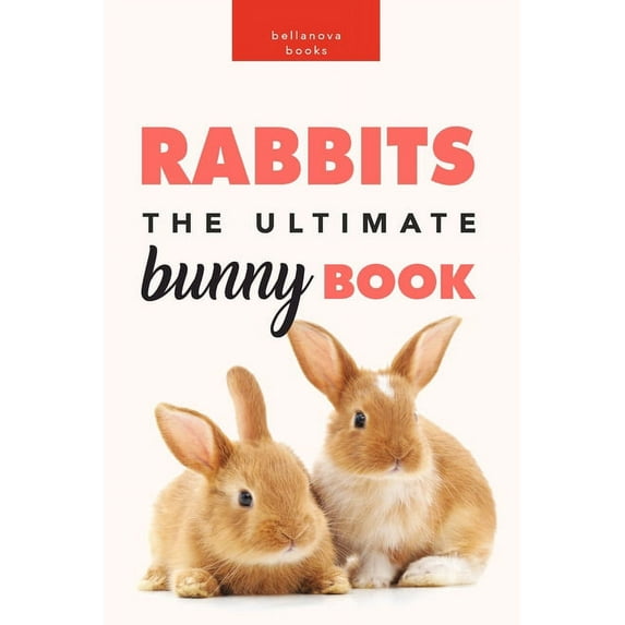 Rabbits: The Ultimate Bunny Book: 100+ Amazing Facts, Photos, Quiz and More, (Paperback)