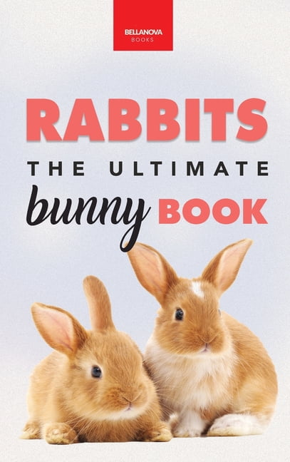 Animal Books for Kids Rabbits The Ultimate Bunny Book: Pet Care Guide ...