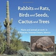thumbnail image 1 of Pre-Owned Rabbits and Rats, Birds and Seeds, Cactus and Trees: Plants and animals at work in El Pinacate, Sonoran Desert Paperback, 1 of 1