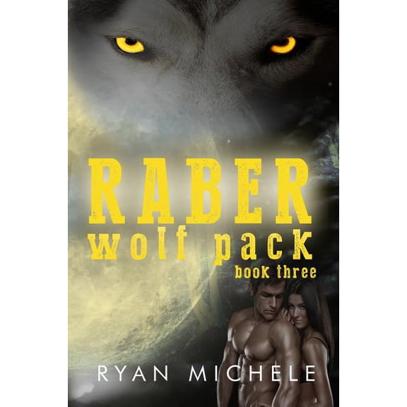 Raber Wolf Pack Book Three  Paperback  1516934970 9781516934973 Ryan Michele