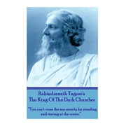 Rabindranath Tagore's The King Of The Dark Chamber "You can't cross the sea merely by standing and staring at the water, Paperback