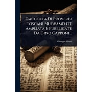 Raccolta Di Proverbi Toscani Nuovamente Ampliata E Pubblicate Da Gino Capponi..., Paperback