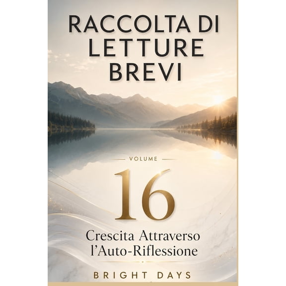 Biblioteca Della Crescita Interiore Raccolta di letture brevi - Volume 16: Crescita Attraverso l'Auto-Riflessione, (Paperback)