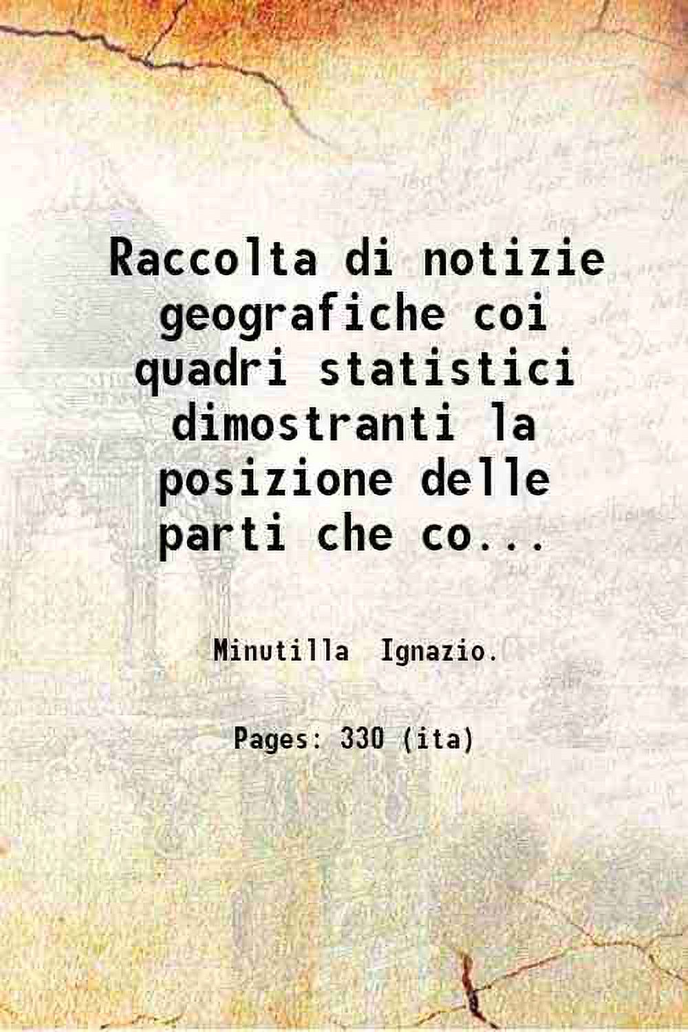 FACSIMILE PUBLISHER Raccolta di notizie geografiche coi quadri statistici dimostranti la posizione delle parti che compongono la superficie della terra lavoro di Ignazio Minutilla. Coll'aggiunta in fi