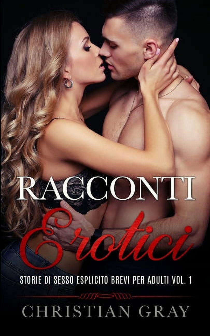 Racconti Erotici: GUIDA AL SESSO Inclusa - Storie Di Sesso Esplicito Brevi  Per Adulti Vol. 1. Racconti Erotici Eccitanti Tratti Da Storie Vere  (Paperback) - Walmart.com