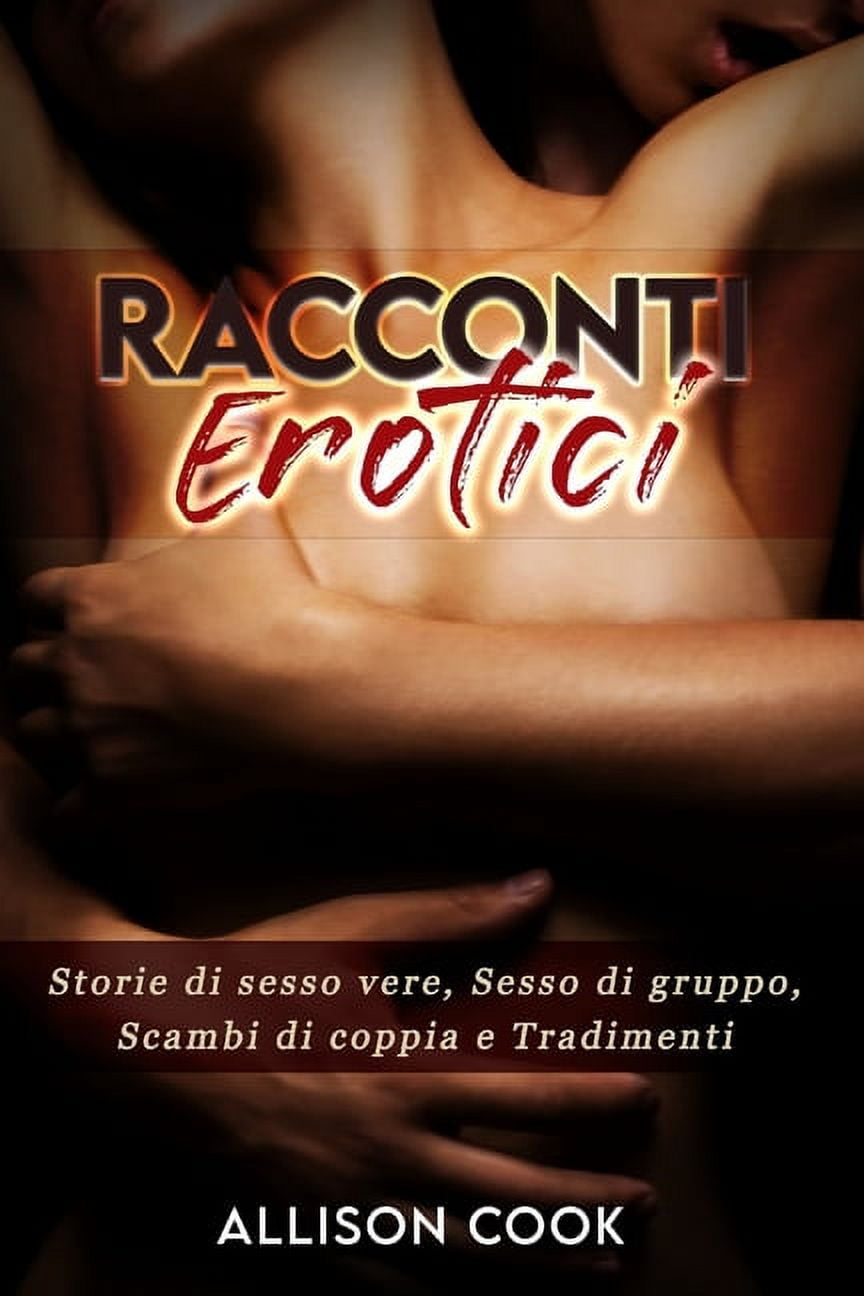 Racconti Erotici : Storie di sesso vere, Sesso di gruppo, Scambi di coppia  e Tradimenti (Paperback) - Walmart.com