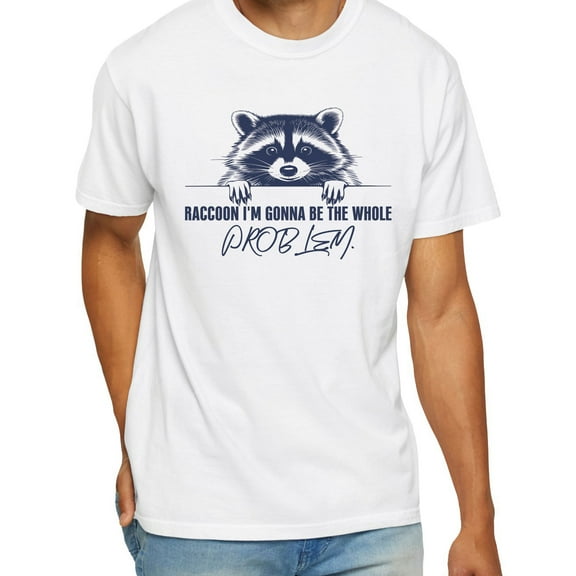 Raccoon I'm Gonna Be The Whole Problem T-Shirt