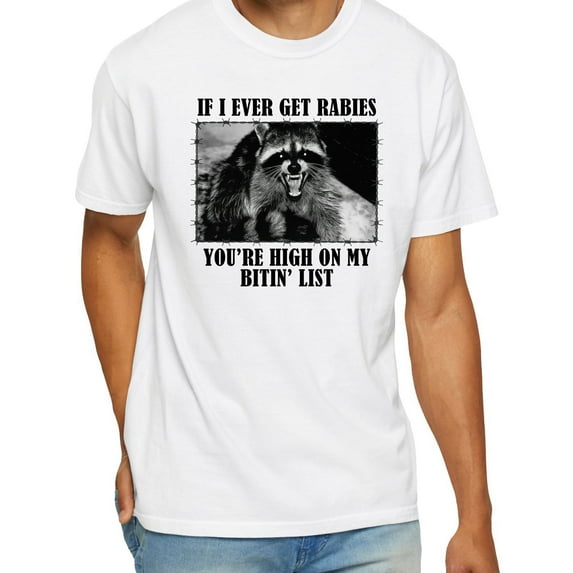 Raccoon If I Ever Get Rabies You’re High On My Bitin’ List T-Shirt