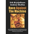 thumbnail image 1 of Pre-Owned Race Against the Machine: How the Digital Revolution is Accelerating Innovation, Driving Productivity, and Irreversibly Transforming Employment (Paperback) 0984725113 9780984725113, 1 of 1