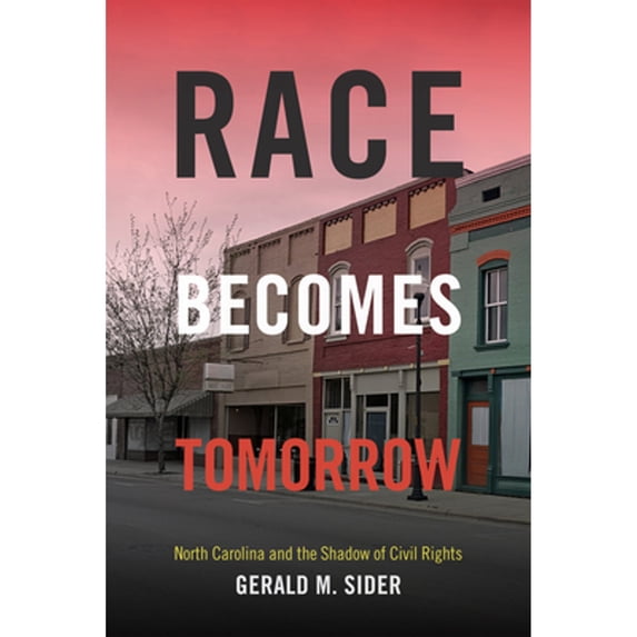 Pre-Owned Race Becomes Tomorrow: North Carolina and the Shadow of Civil Rights (Paperback) 082236008X 9780822360087