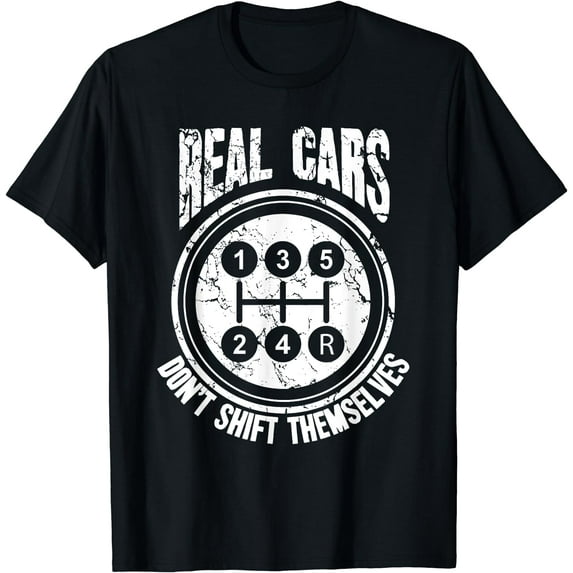 Race Car Driver Gift Real Cars Don't Shift Themselves T-Shirt Black Large