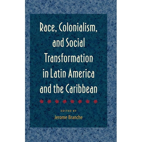 Race, Colonialism, and Social Transformation in Latin America and the Caribbean, (Paperback)