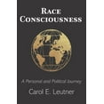 thumbnail image 1 of Race Consciousness: A Personal and Political Journey (Paperback) by Carol E Leutner, 1 of 1