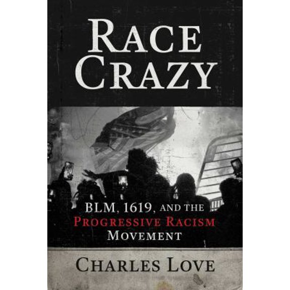 Pre-Owned Race Crazy: Blm, 1619, and the Progressive Racism Movement (Hardcover) 1642938416 9781642938418