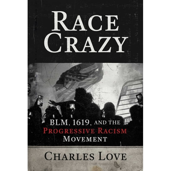 Race Crazy : BLM, 1619, and the Progressive Racism Movement (Hardcover)