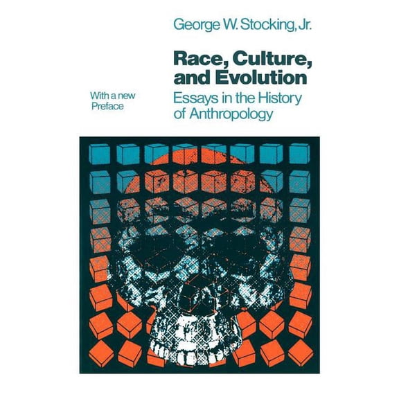 Race, Culture, and Evolution : Essays in the History of Anthropology (Paperback)