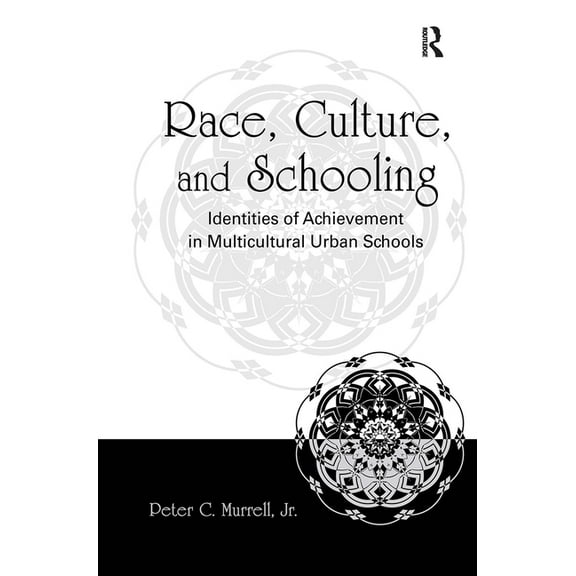 Race, Culture, and Schooling: Identities of Achievement in Multicultural Urban Schools, (Hardcover)