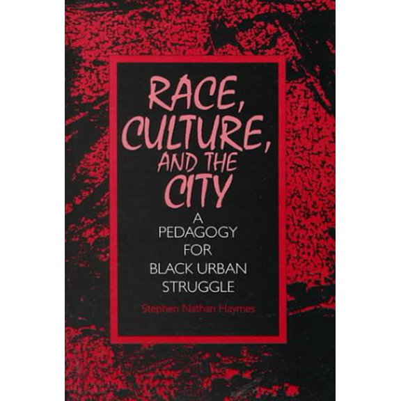Pre-Owned Race, Culture, and the City: A Pedagogy for Black Urban Struggle (Paperback) 0791423840 9780791423844