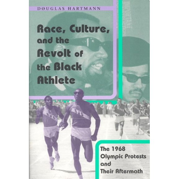 Race, Culture, and the Revolt of the Black Athlete : The 1968 Olympic Protests and Their Aftermath (Hardcover)