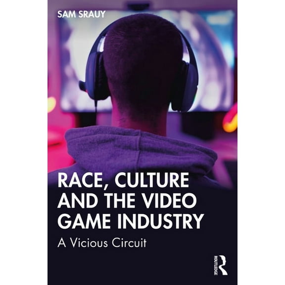 Race, Culture and the Video Game Industry: A Vicious Circuit, (Paperback)