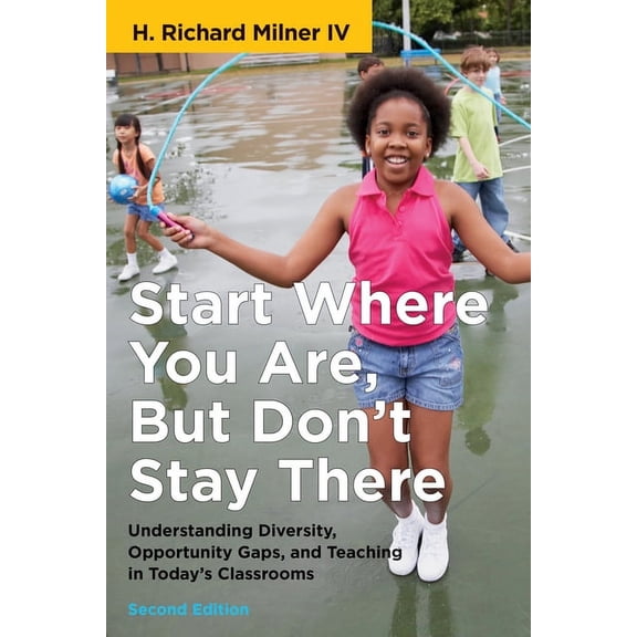Race and Education: Start Where You Are, But Don't Stay There, Second Edition: Understanding Diversity, Opportunity Gaps, and Teaching in Today's Classrooms (Paperback)