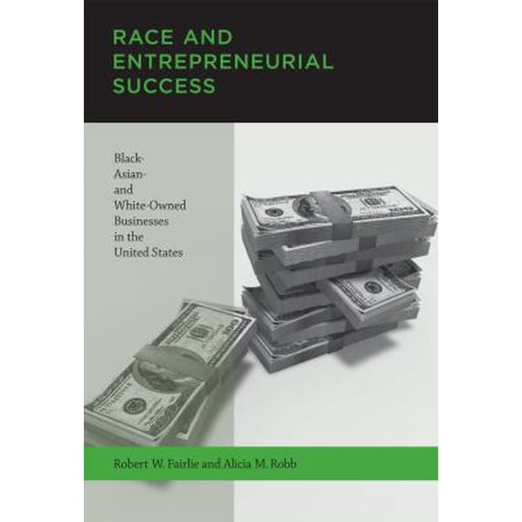 Pre-Owned Race and Entrepreneurial Success: Black-, Asian-, and White-Owned Businesses in the United (Paperback 9780262514941) by Robert W Fairlie, Alicia M Robb